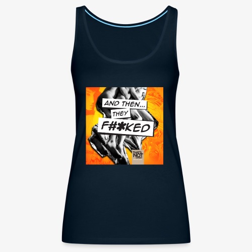 And Then They FKED Cover - Women's Premium Tank Top