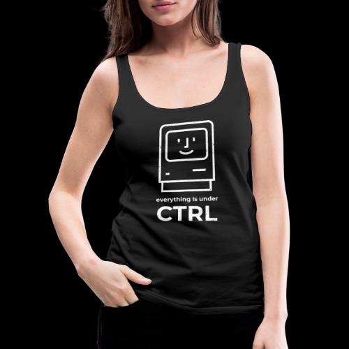 Everything is Under CTRL | Funny Computer - Women's Premium Tank Top