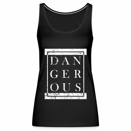 DANGEROUS - Grunge Block Box Gift Ideas - Women's Premium Tank Top