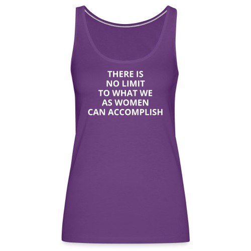 THERE IS NO LIMIT TO WHAT WE AS WOMEN CAN - Women's Premium Tank Top