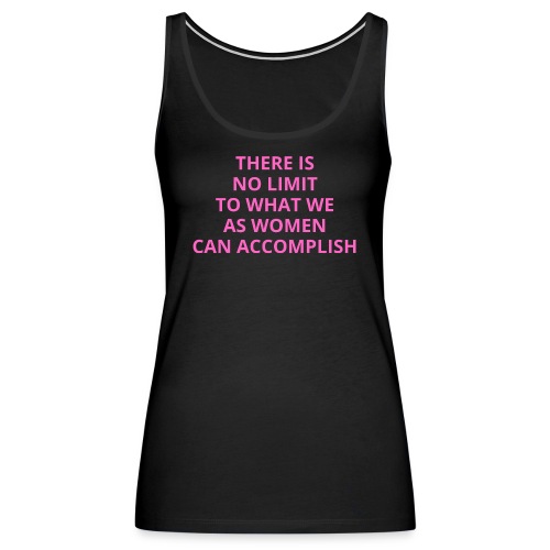 There Is No Limit To What We As Women Can Accompli - Women's Premium Tank Top