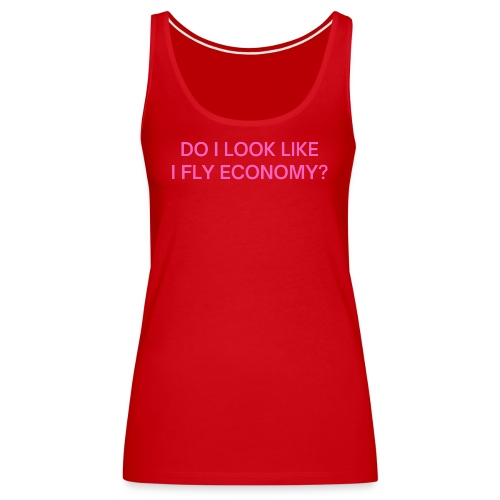 Do I Look Like I Fly Economy? (in pink letters) - Women's Premium Tank Top