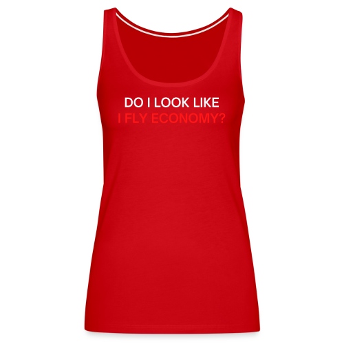 Do I Look Like I Fly Economy? (red and white font) - Women's Premium Tank Top