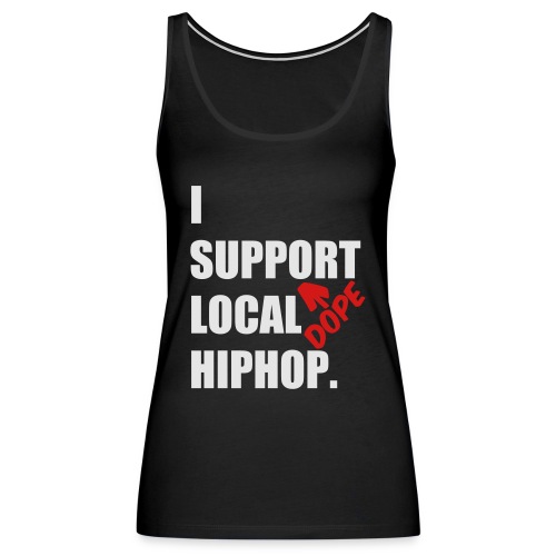 I Support DOPE Local HIPHOP. - Women's Premium Tank Top