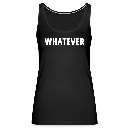 WHATEVER - Women's Premium Tank Top