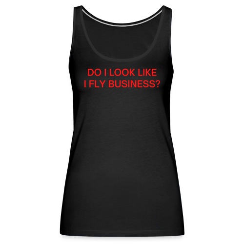 Do I Look Like I Fly Business? (in red letters) - Women's Premium Tank Top