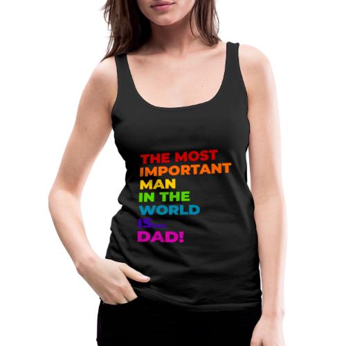 Dad: The Most Important Man in the World - Women's Premium Tank Top