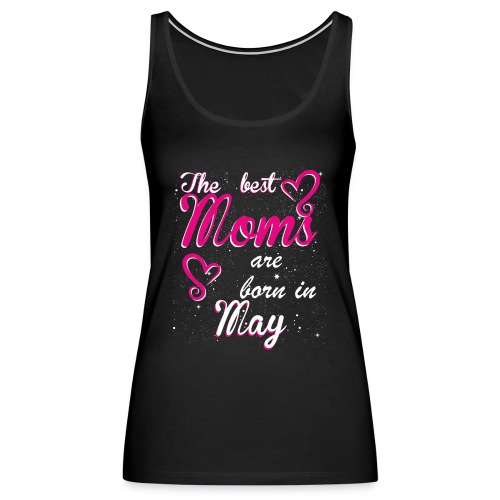 The Best Moms are born in May - Women's Premium Tank Top