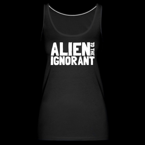 Alien to the Ignorant Logo - White - Women's Premium Tank Top