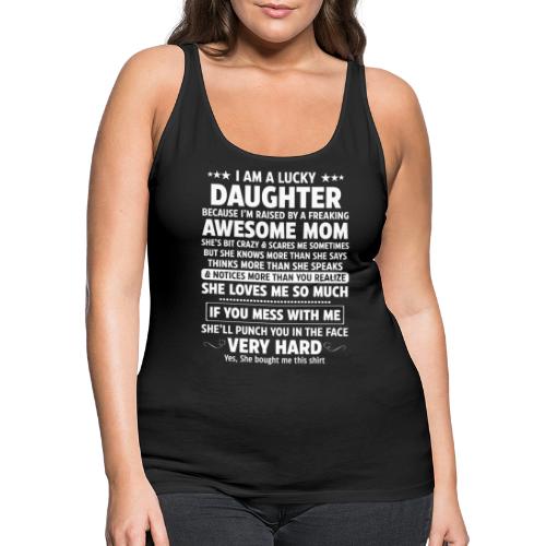 I'm A Lucky Daughter Awesome Mom - Women's Premium Tank Top