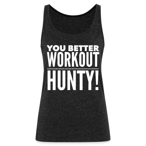 You Better Workout Hunty - Women's Premium Tank Top