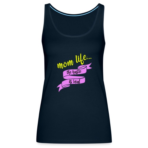 Mom Life The Hustle is Real - Women's Premium Tank Top