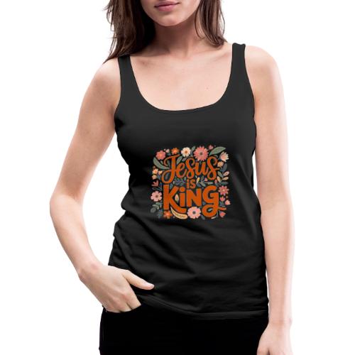 Jesus Is King – Floral Christian Typography Design - Women's Premium Tank Top