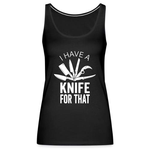 I Have a Knife for That Funny Knife EDC Enthusiast - Women's Premium Tank Top