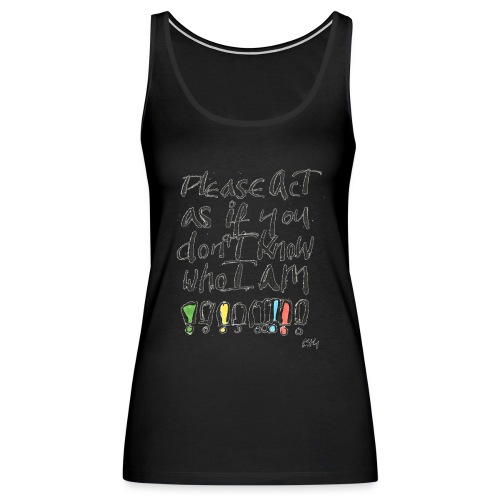 Please Act as if you don't know who I am - Women's Premium Tank Top