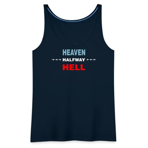 Halfway Between Heaven And Hell - Women's Premium Tank Top