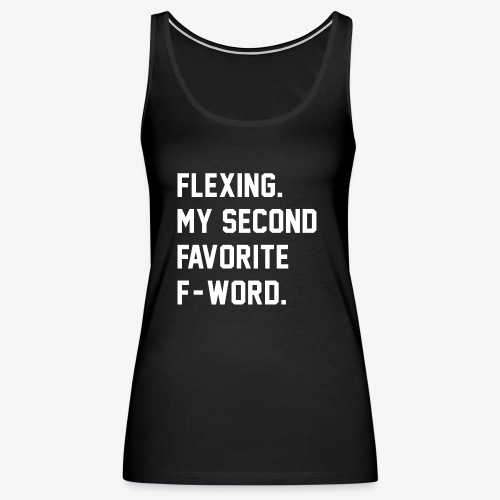 Flexing. My Second Favorite F-Word. - Women's Premium Tank Top