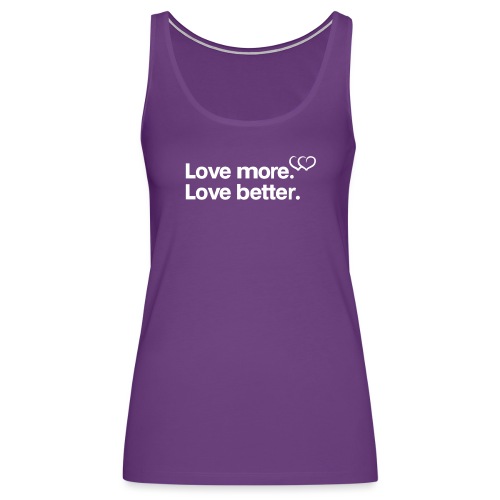Love more. Love better. Collection - Women's Premium Tank Top