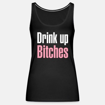 Drink up bitches - Tank Top for women