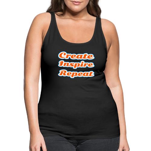 Create, Inspire, Repeat — Artist Life Script - Women's Premium Tank Top