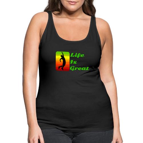 Life Is Great - Women's Premium Tank Top