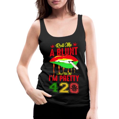 Pleasant 420 Smoke a Blunt Weed Marijuana Design - Women's Premium Tank Top