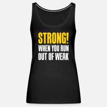 Strong! When you run out of weak - Tank Top for women