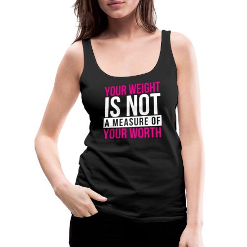 Your Weight Is Not Your Worth (Pink) - Women's Premium Tank Top