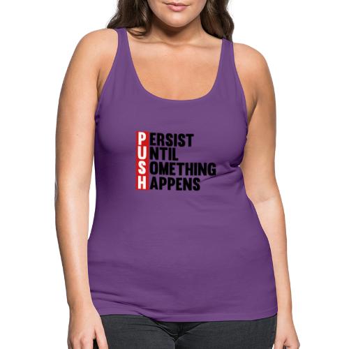 Push Persist until something happens - Women's Premium Tank Top