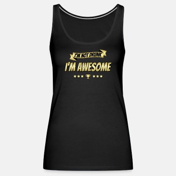 I'm not drunk - I'm awesome - Tank Top for women