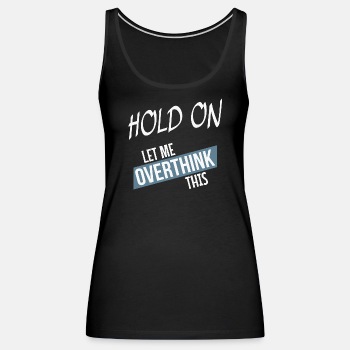 Hold on - Let me overthink this - Tank Top for women