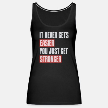 It never gets easier you just get stronger - Tank Top for women