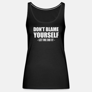 Dont blame yourself - Let me do it - Tank Top for women
