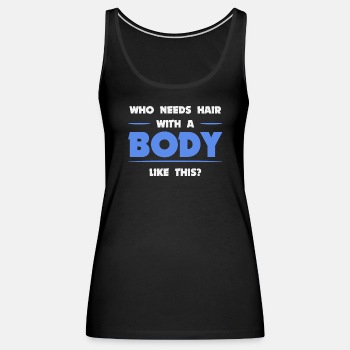 Who needs hair with a body like this - Tank Top for women