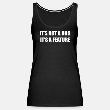 It's not a bug - it's a feature - Tank Top for women