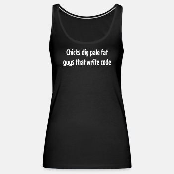 Chicks dig pale fat guys that write code - Tank Top for women