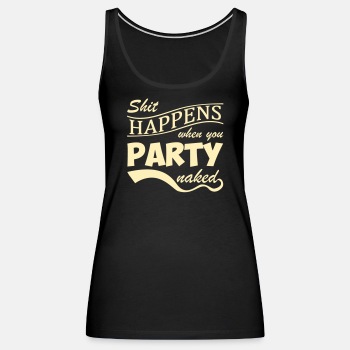 Shit happens when you party naked - Tank Top for women