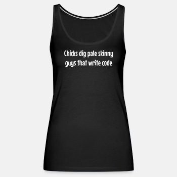 Chicks dig pale skinny guys that write code - Tank Top for women