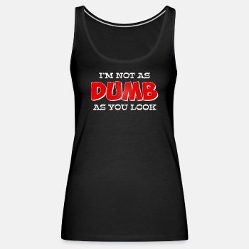 I'm not as dumb as you look - Tank Top for women