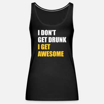 I don't get drunk - I get awesome - Tank Top for women