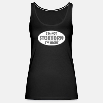 I'm not stubborn, I'm right - Tank Top for women