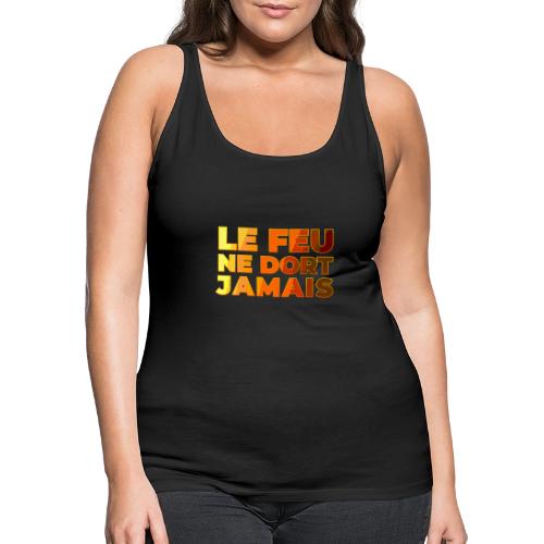 Fire never sleeps - Women's Premium Tank Top