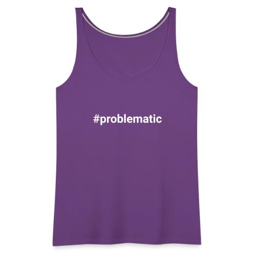 #problematic - Women's Premium Tank Top