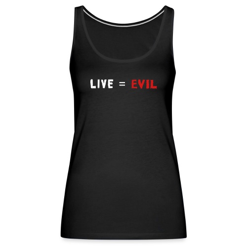 Live = Evil - Women's Premium Tank Top