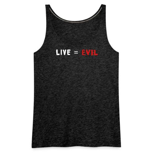 Live = Evil - Women's Premium Tank Top