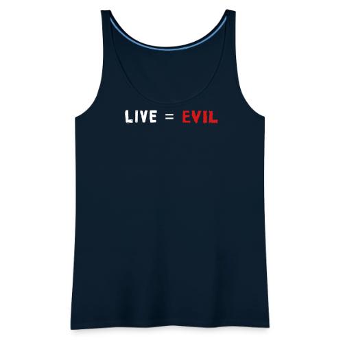 Live = Evil - Women's Premium Tank Top