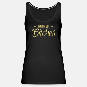 Drink Up Bitches - Tank Top for women