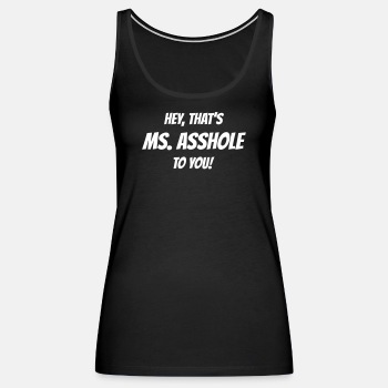 Hey, that's Ms. Asshole to you! - Tank Top for women