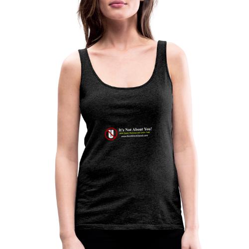 it's Not About You with Jamal, Marianne and Todd - Women's Premium Tank Top