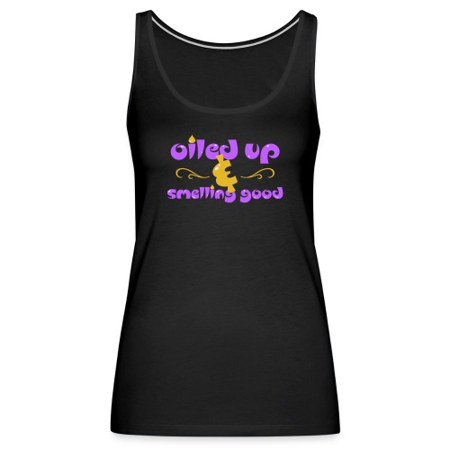 Oiled up and smelling good - Women's Premium Tank Top